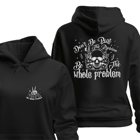 Hoodie Black / S BE THE WHOLE PROBLEM HOODIE