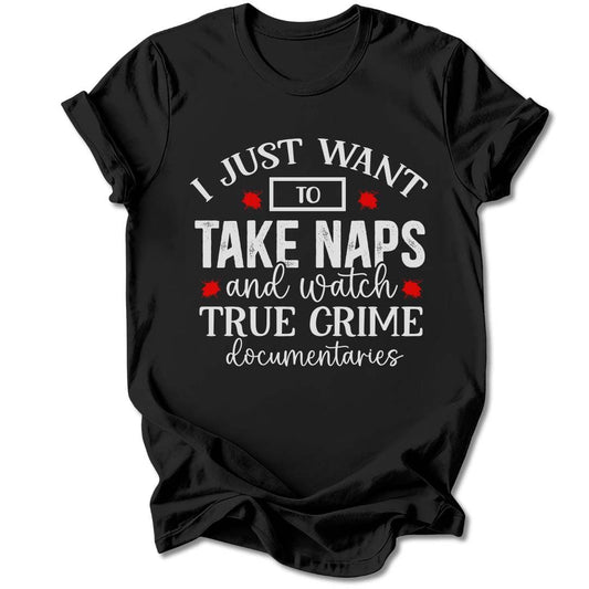 T-Shirt Black / S I JUST WANT TO TAKE NAPS T-SHIRT