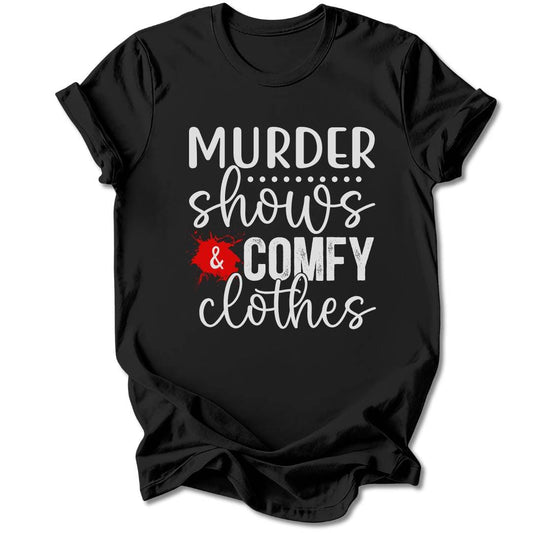 T-Shirt Black / S MURDER SHOWS AND COMFY CLOTHES T-SHIRT