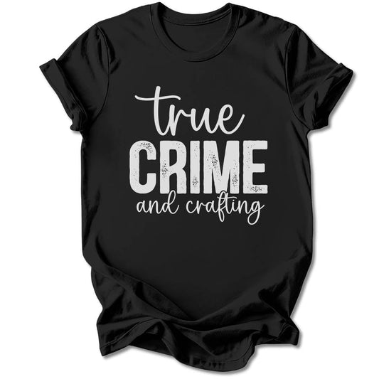 T-Shirt Black / S TRUE CRIME AND CRAFTING T-SHIRT