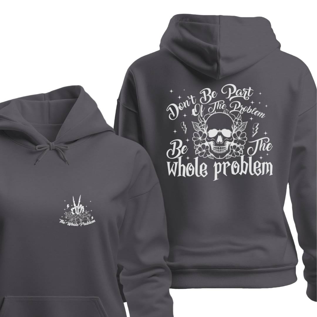 Hoodie Charcoal / S BE THE WHOLE PROBLEM HOODIE