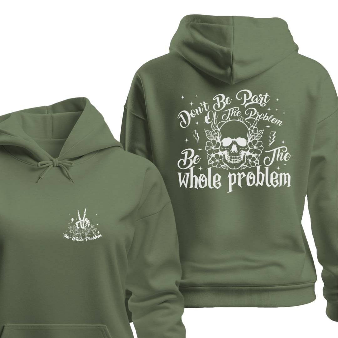 Hoodie Military Green / S BE THE WHOLE PROBLEM HOODIE