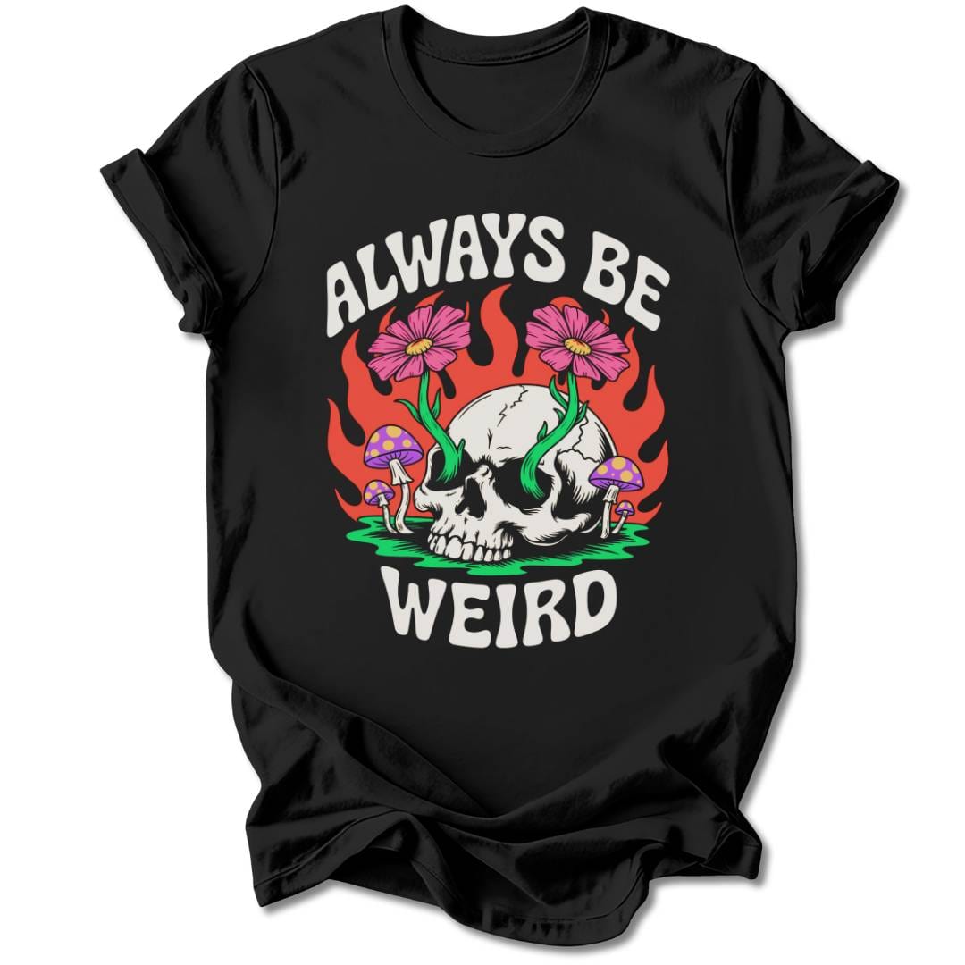 T-Shirt Black / S ALWAYS BE WEIRD T-SHIRT