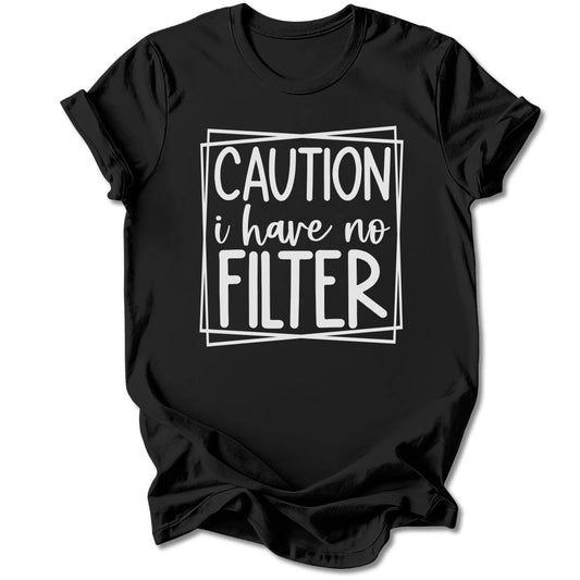 T-Shirt Black / S Caution I Have No Filter T-Shirt