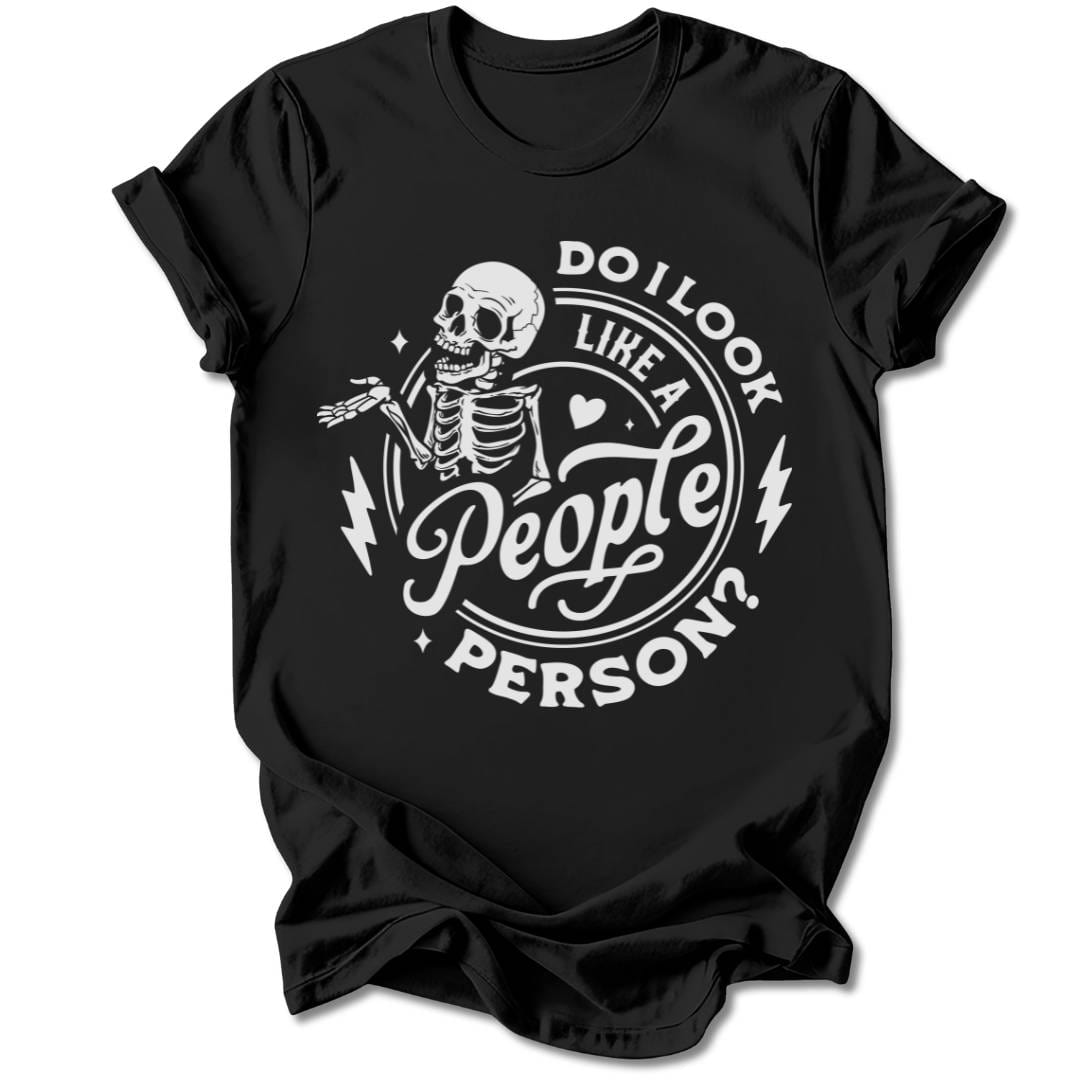 T-Shirt Black / S DO I LOOK LIKE A PEOPLE PERSON T-SHIRT