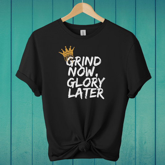 T-Shirt Black / S Grind Now, Glory Later T-Shirt