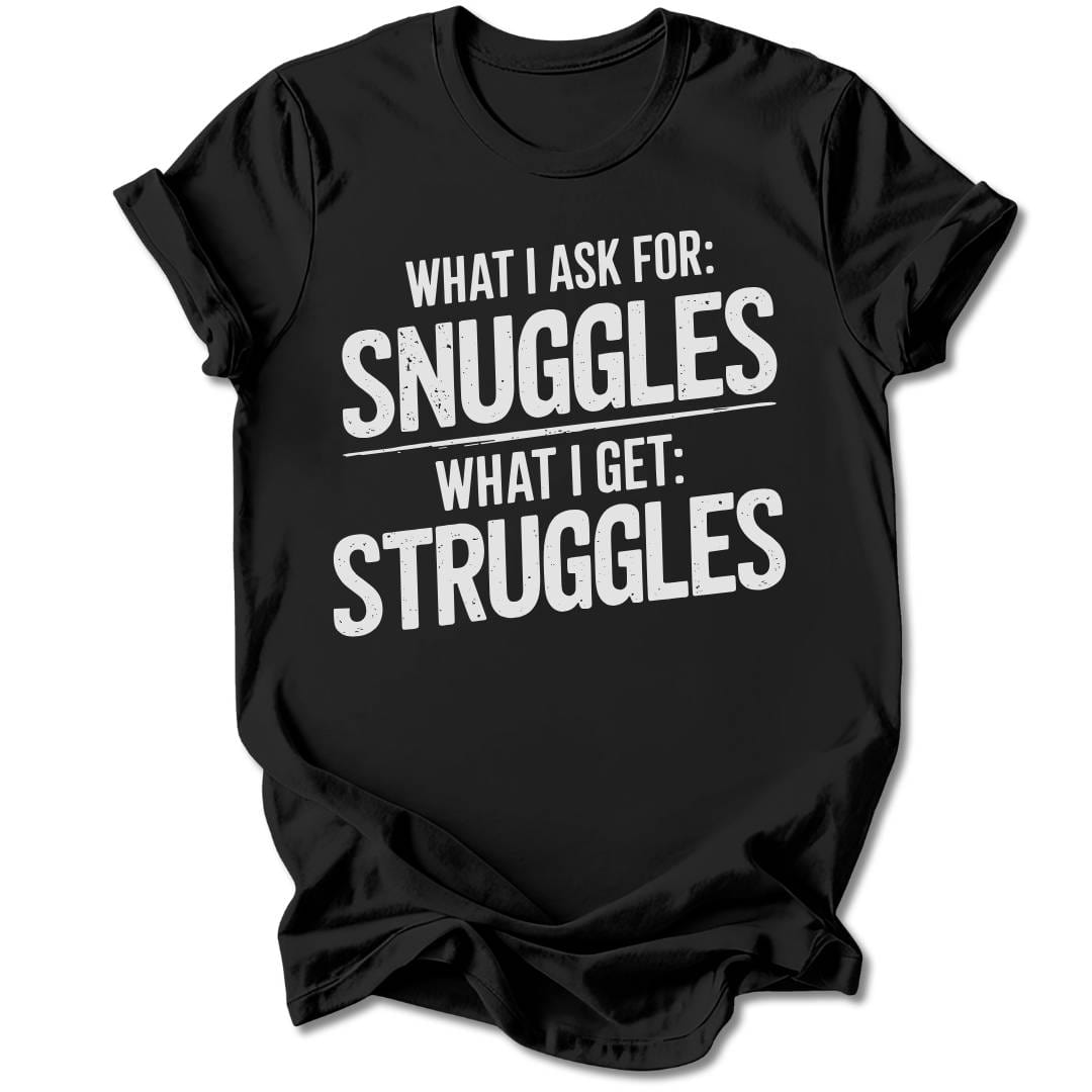T-Shirt Black / S I Ask For Snuggles T-Shirt