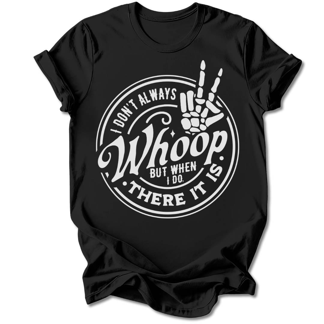 T-Shirt Black / S I DON'T ALWAYS WHOOP