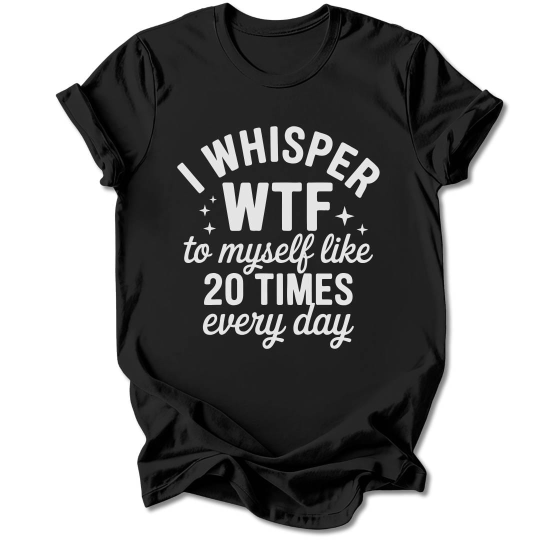 T-Shirt Black / S I Whisper WTF T-Shirt