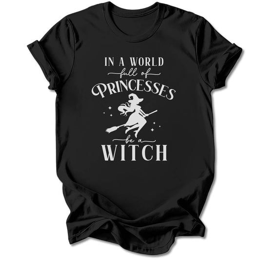 T-Shirt Black / S IN A WORLD FULL OF PRINCESSES