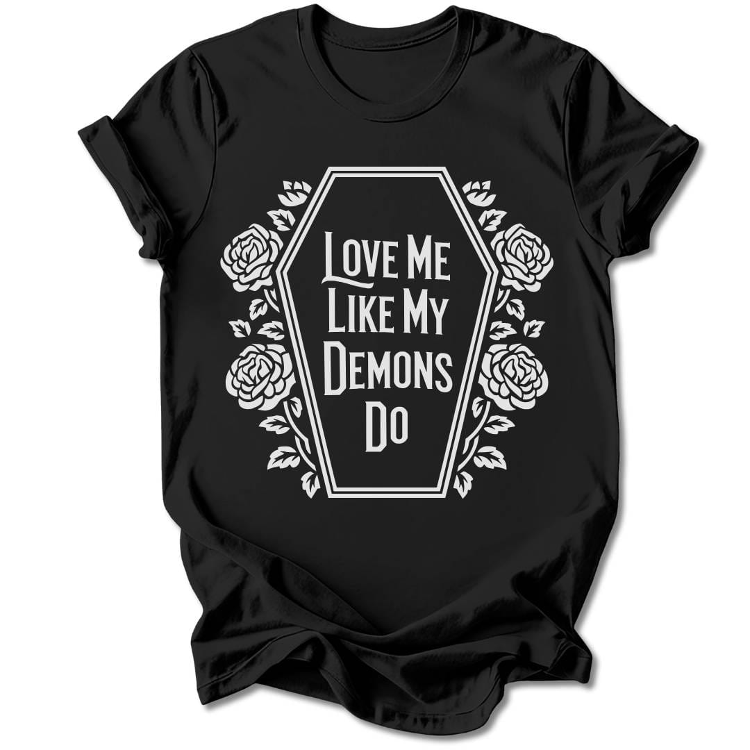 T-Shirt Black / S Love Me Like My Demons Do T-Shirt