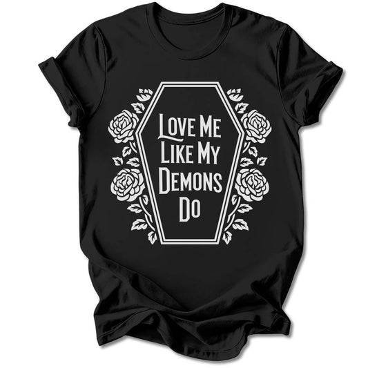T-Shirt Black / S Love Me Like My Demons Do T-Shirt