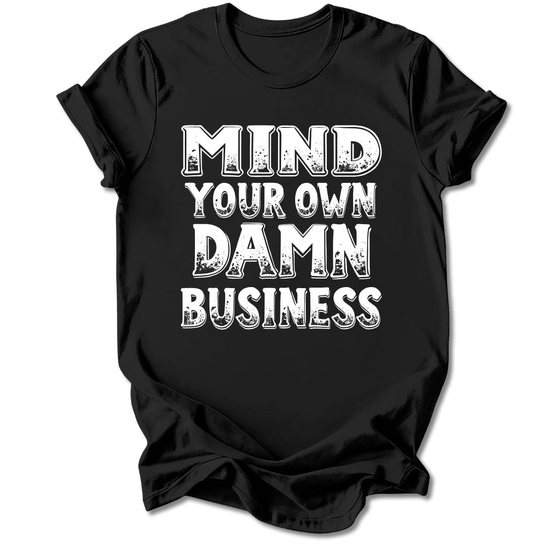 T-Shirt Black / S Mind Your Own Damn Business T-Shirt