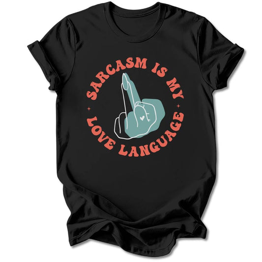 T-Shirt Black / S Sarcasm Is My Love Language T-Shirt