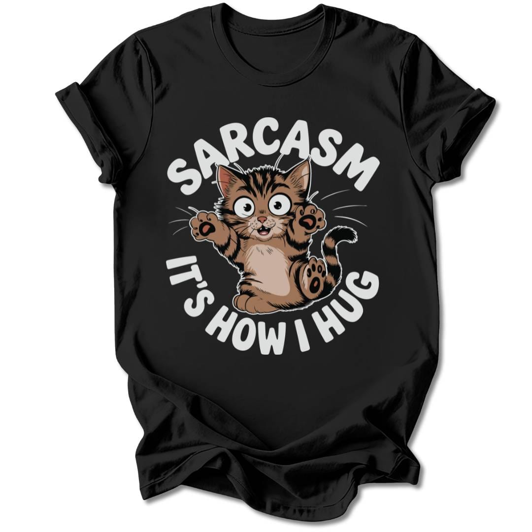 T-Shirt Black / S Sarcasm, It's How I Hug T-Shirt