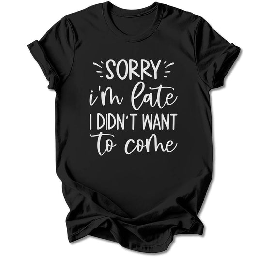 T-Shirt Black / S Sorry I'm Late T-Shirt