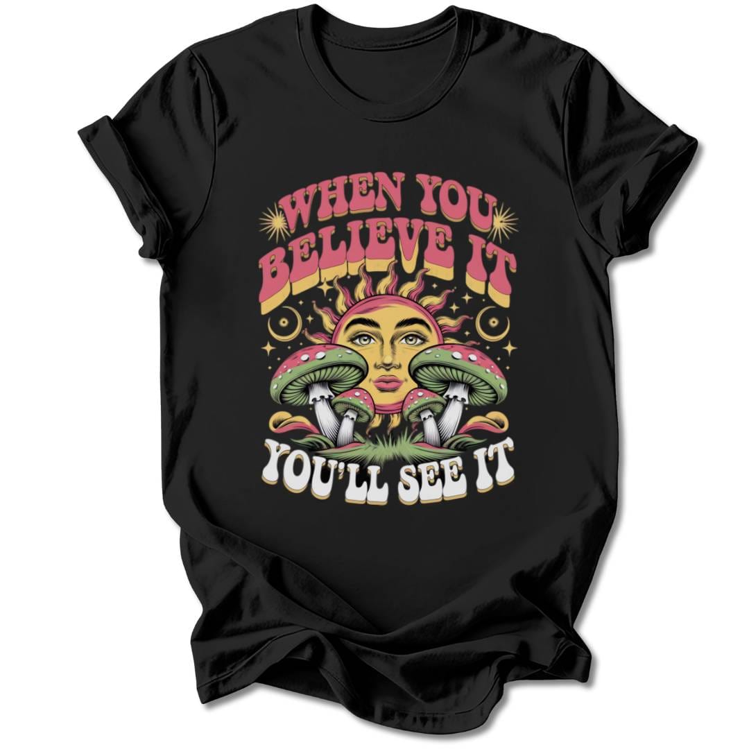 T-Shirt Black / S WHEN YOU BELIEVE IT T-SHIRT