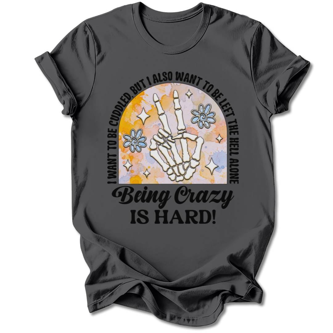 T-Shirt Charcoal / S BEING CRAZY IS HARD T-SHIRT