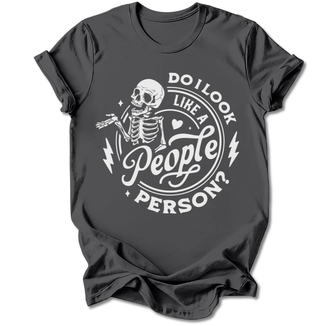 T-Shirt Charcoal / S DO I LOOK LIKE A PEOPLE PERSON T-SHIRT