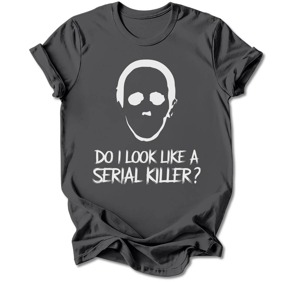 T-Shirt Charcoal / S Do I Look Like A Serial Killer T-Shirt
