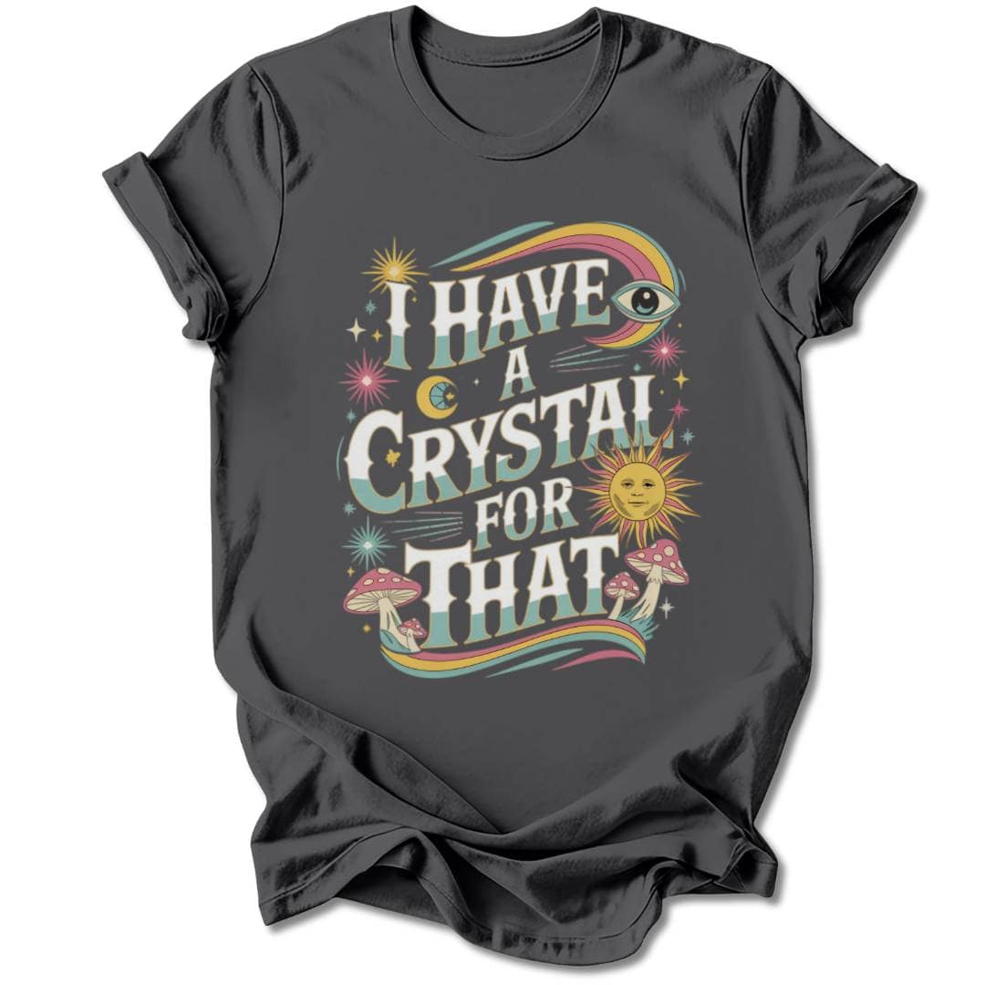 T-Shirt Charcoal / S I HAVE A CRYSTAL FOR THAT T-SHIRT