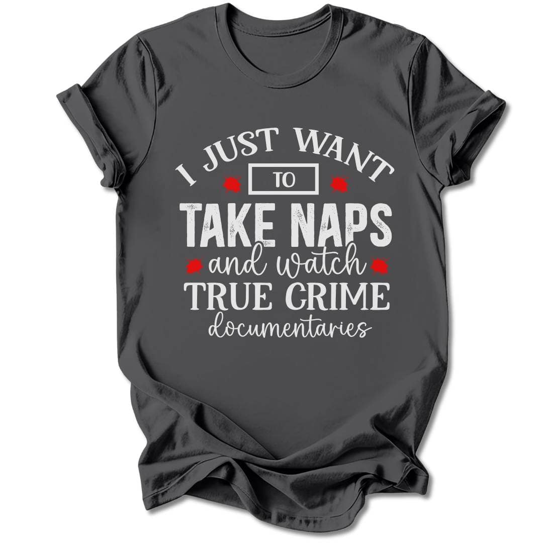 T-Shirt Charcoal / S I JUST WANT TO TAKE NAPS T-SHIRT