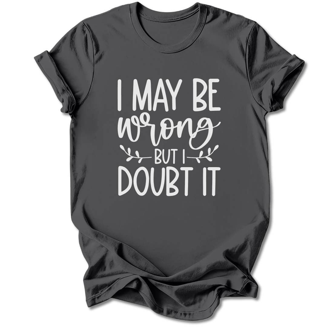T-Shirt Charcoal / S I May Be Wrong T-Shirt