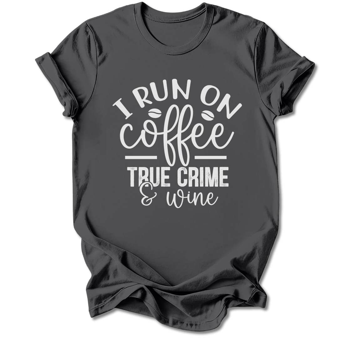 T-Shirt Charcoal / S I RUN ON COFFEE AND TRUE CRIME T-SHIRT