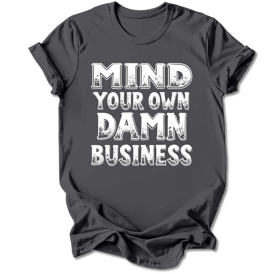 T-Shirt Charcoal / S Mind Your Own Damn Business T-Shirt