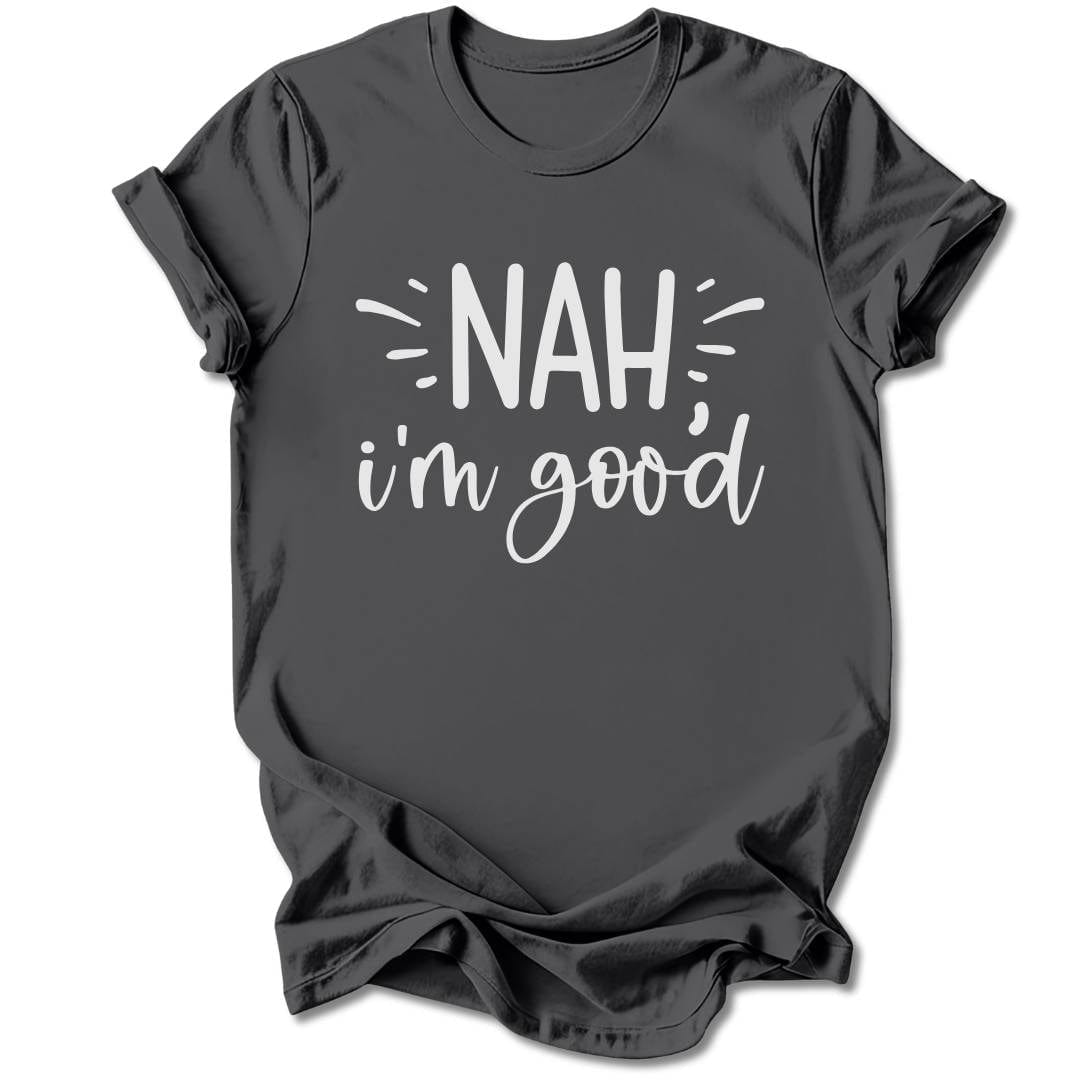 T-Shirt Charcoal / S Nah, I'm Good T-Shirt