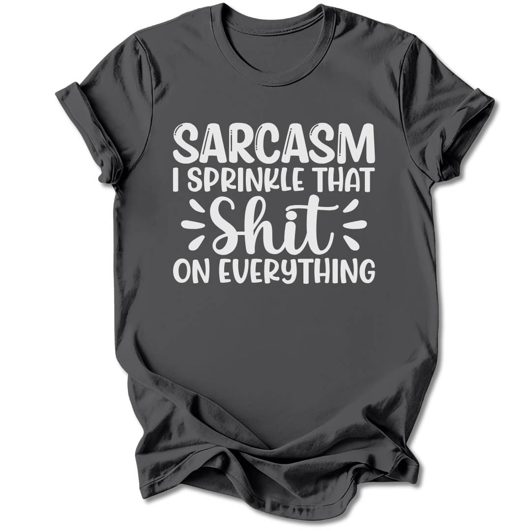 T-Shirt Charcoal / S Sarcasm, I Sprinkle That Sh*t T-Shirt
