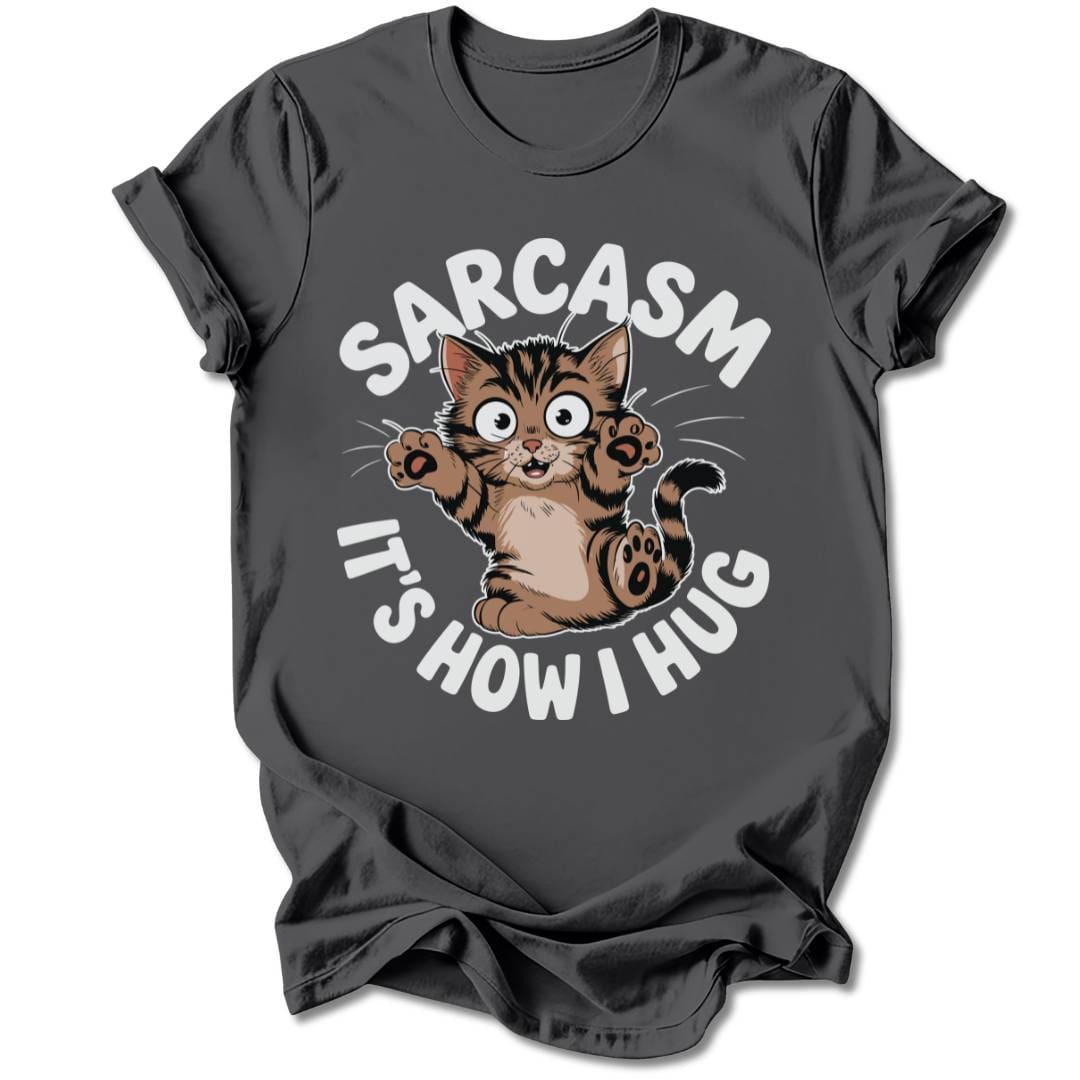 T-Shirt Charcoal / S Sarcasm, It's How I Hug T-Shirt