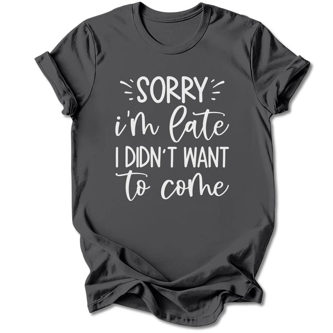 T-Shirt Charcoal / S Sorry I'm Late T-Shirt