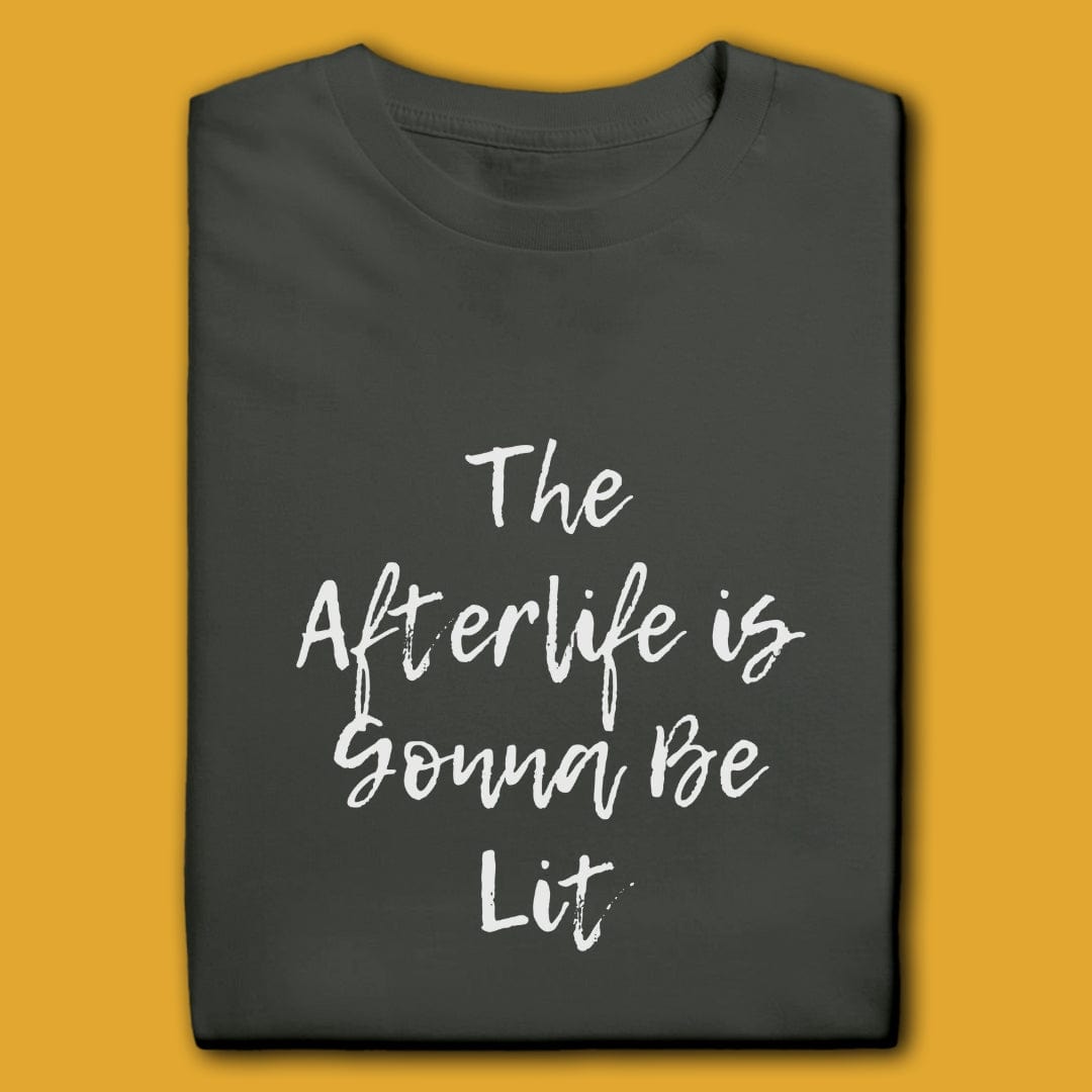 T-Shirt Charcoal / S THE AFTERLIFE IS GONNA BE LIT T-SHIRT