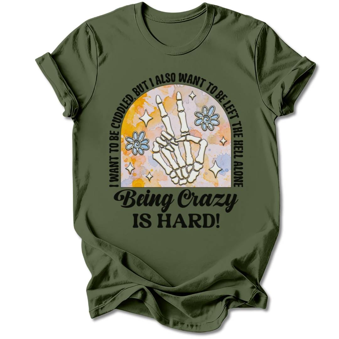 T-Shirt Military Green / S BEING CRAZY IS HARD T-SHIRT