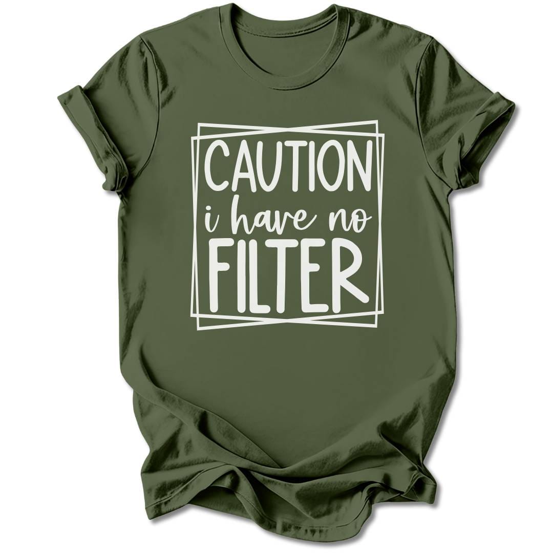 T-Shirt Military Green / S Caution I Have No Filter T-Shirt