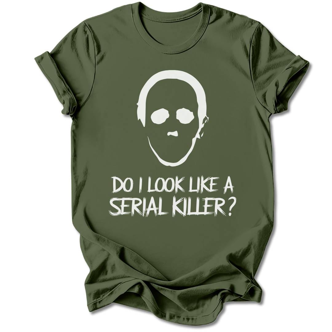 T-Shirt Military Green / S Do I Look Like A Serial Killer T-Shirt