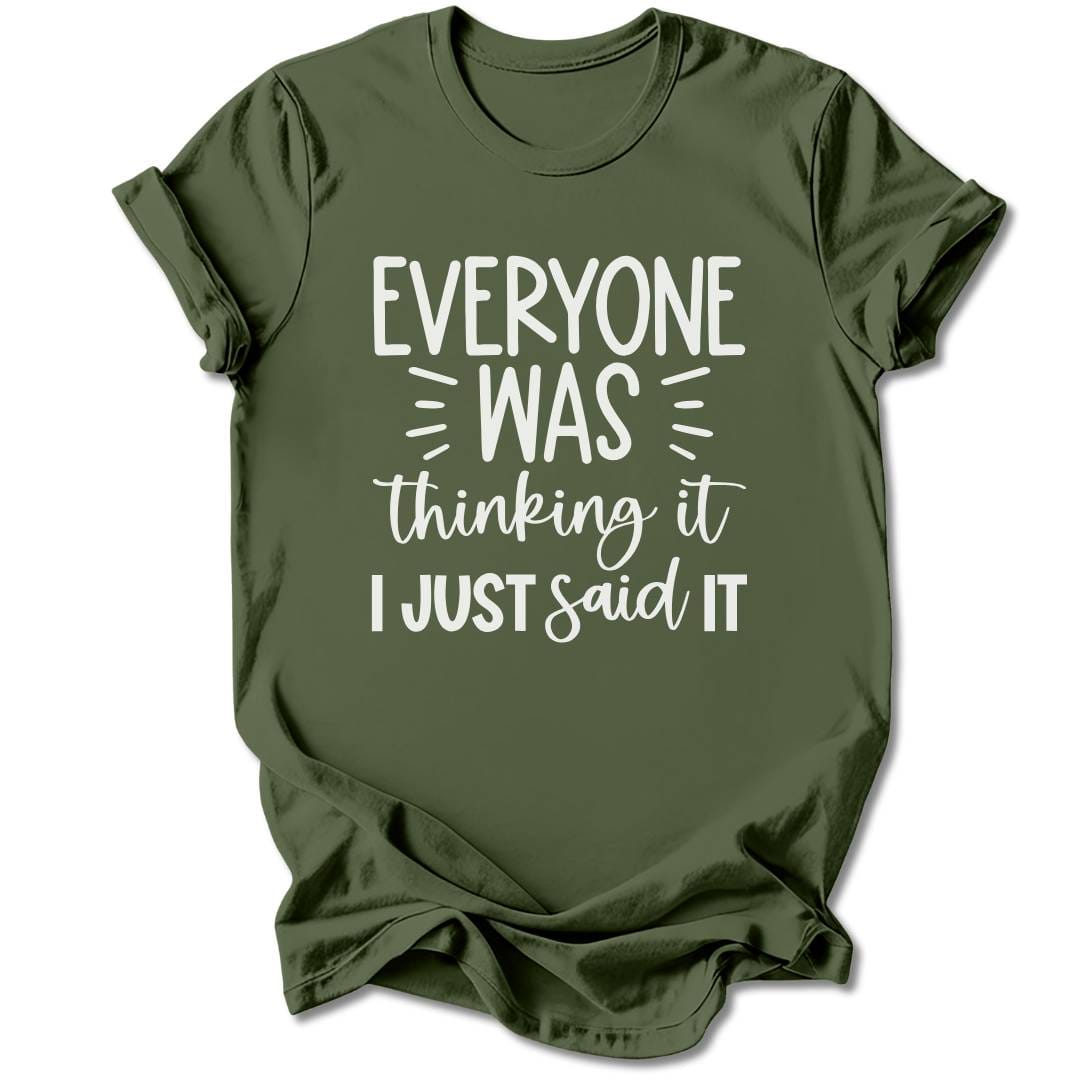 T-Shirt Military Green / S Everyone Was Thinking It T-Shirt