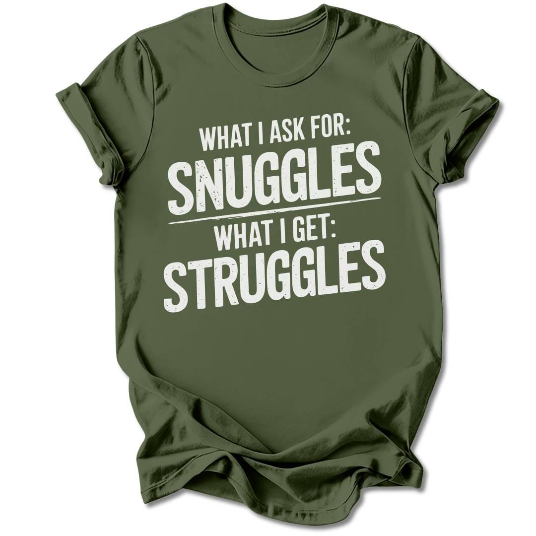 T-Shirt Military Green / S I Ask For Snuggles T-Shirt