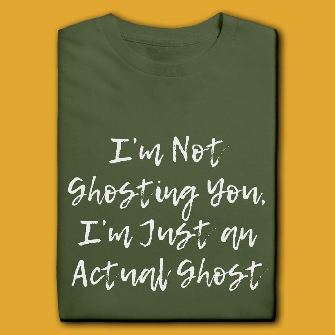 T-Shirt Military Green / S I'M NOT GHOSTING YOU T-SHIRT