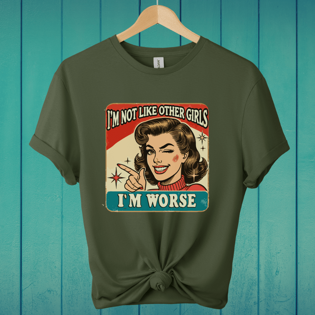 T-Shirt Military Green / S I'm Not Like Other Girls T-Shirt