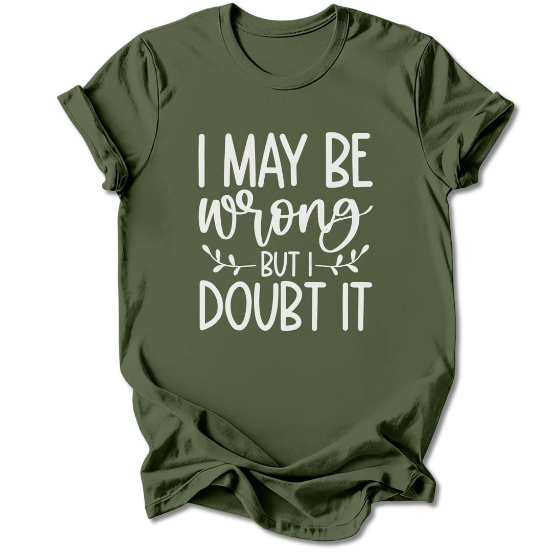 T-Shirt Military Green / S I May Be Wrong T-Shirt