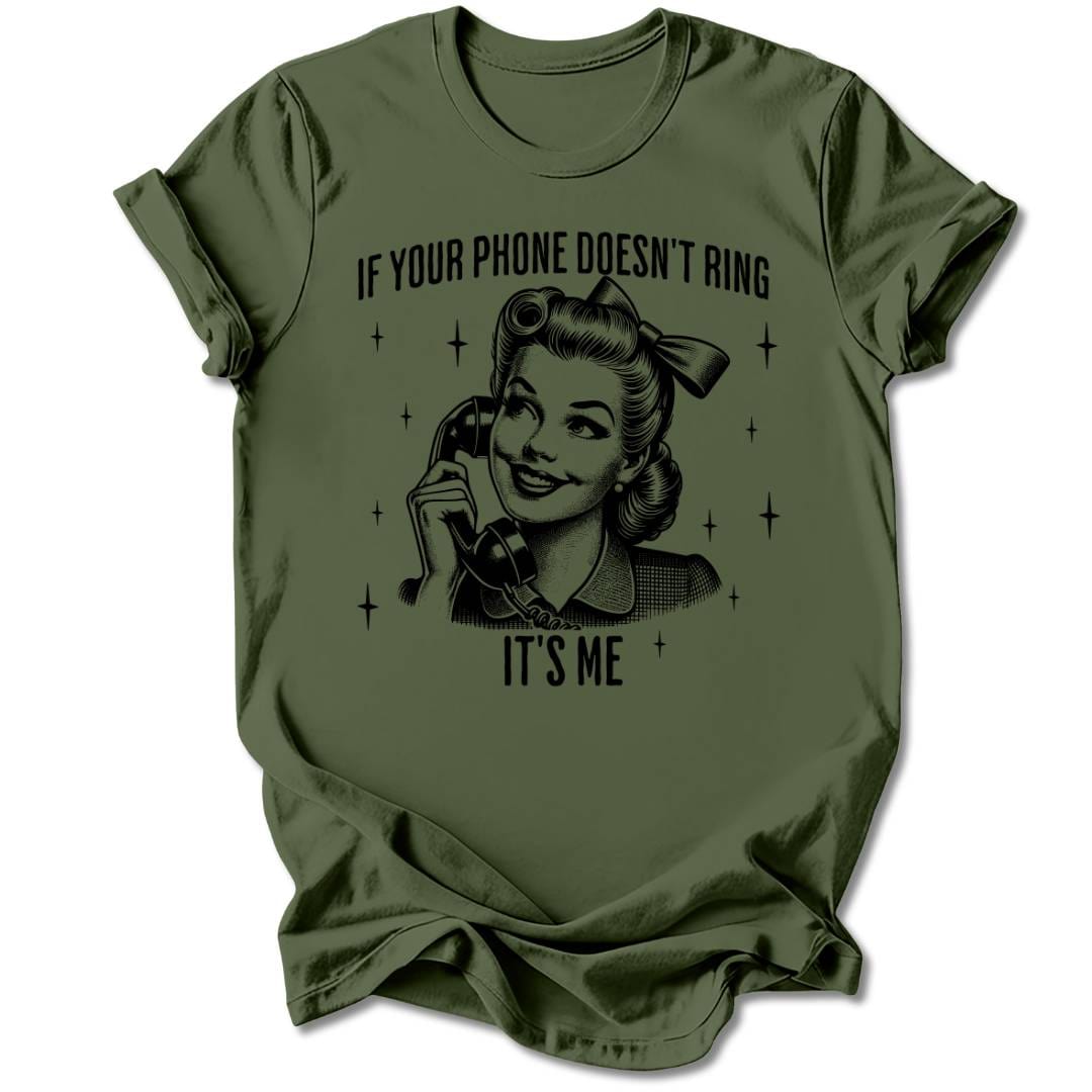 T-Shirt Military Green / S IF YOUR PHONE DOESN'T RING T-SHIRT