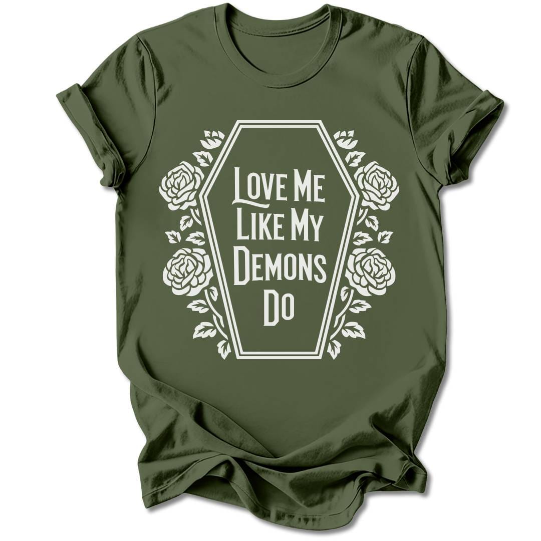 T-Shirt Military Green / S Love Me Like My Demons Do T-Shirt