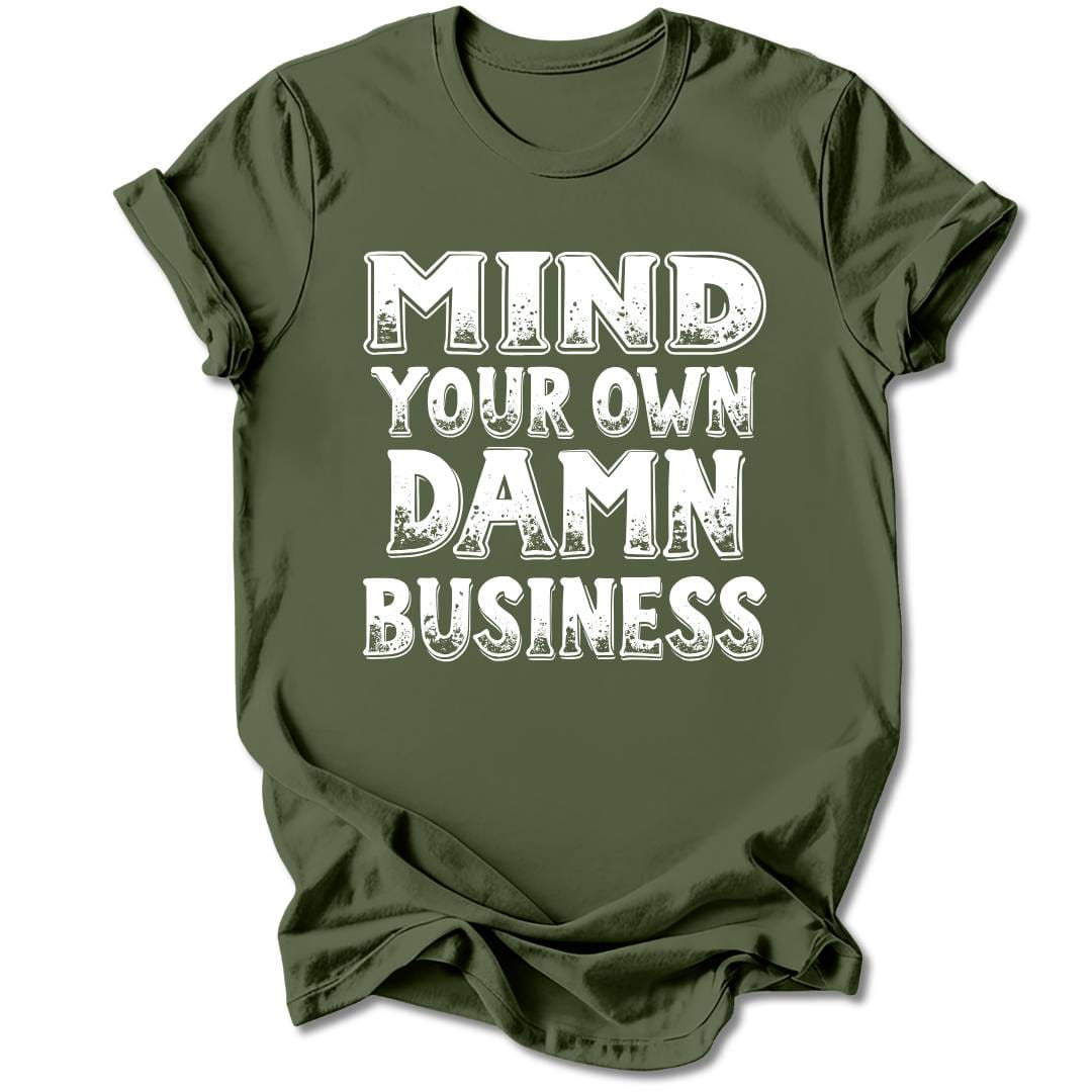 T-Shirt Military Green / S Mind Your Own Damn Business T-Shirt