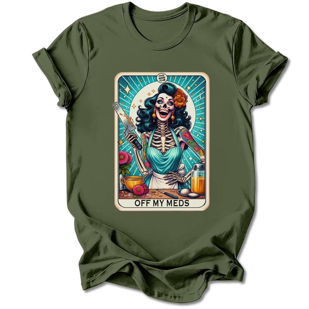 T-Shirt Military Green / S OFF MY MEDS T-SHIRT