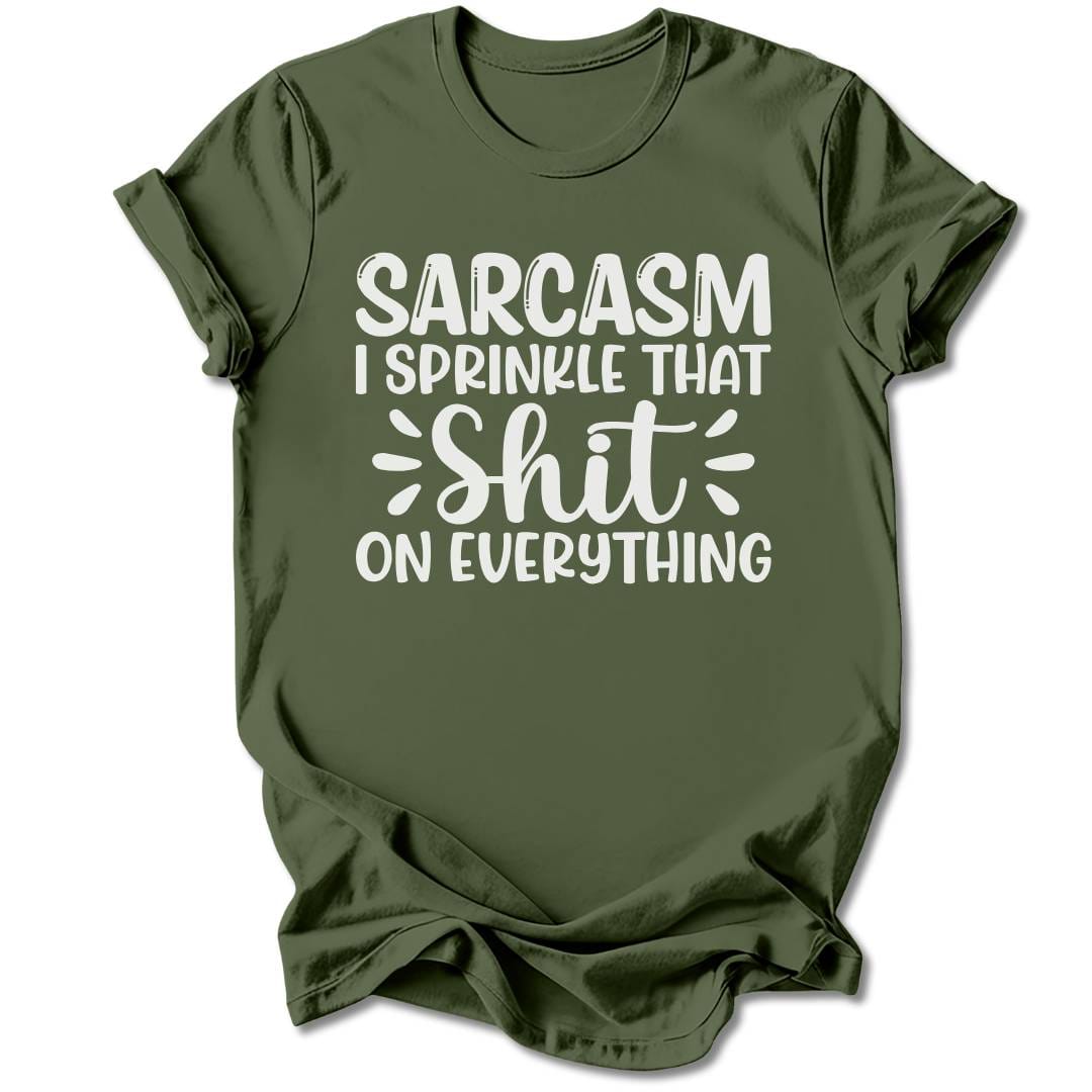 T-Shirt Military Green / S Sarcasm, I Sprinkle That Sh*t T-Shirt