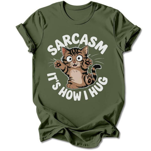 T-Shirt Military Green / S Sarcasm, It's How I Hug T-Shirt