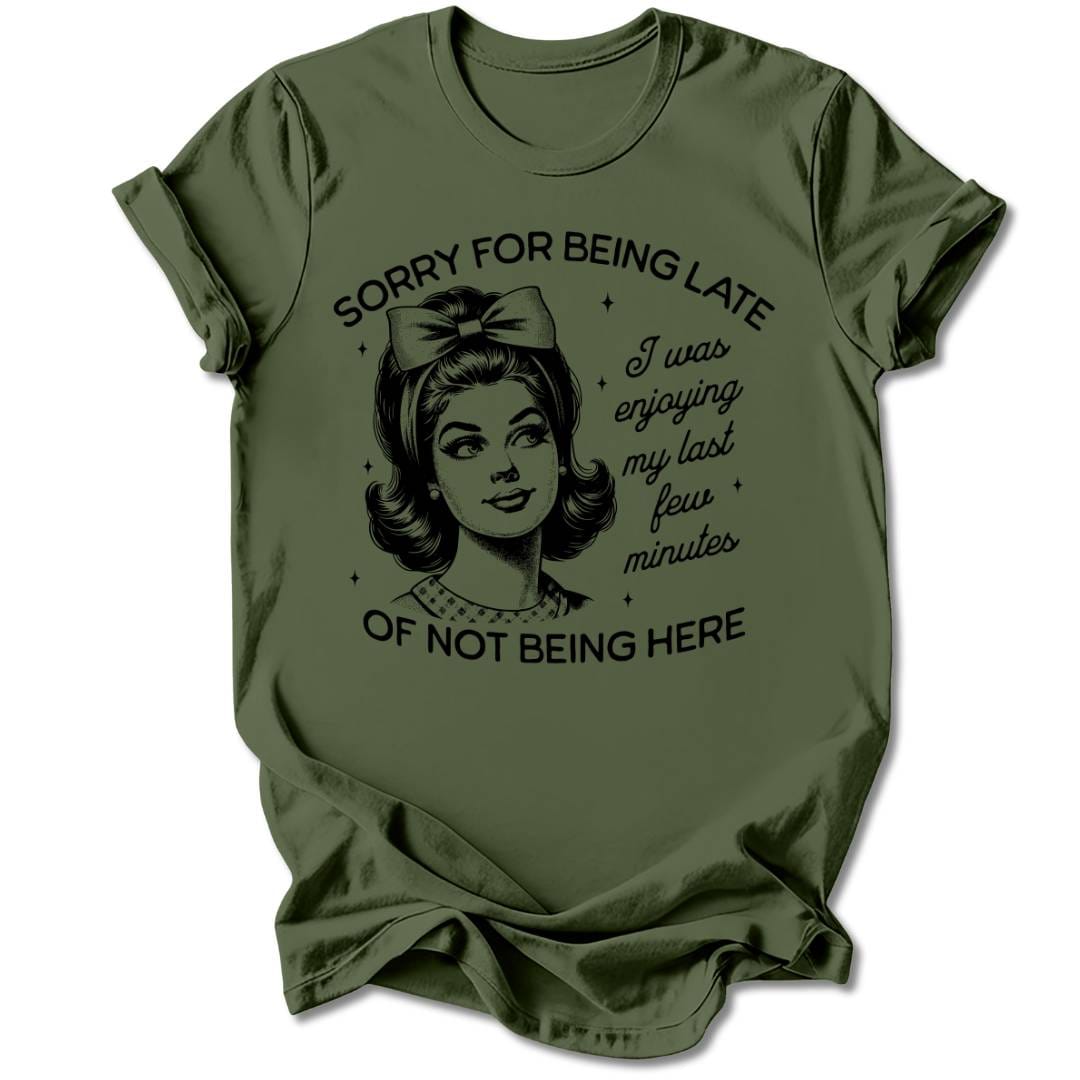 T-Shirt Military Green / S SORRY FOR BEING LATE T-SHIRT