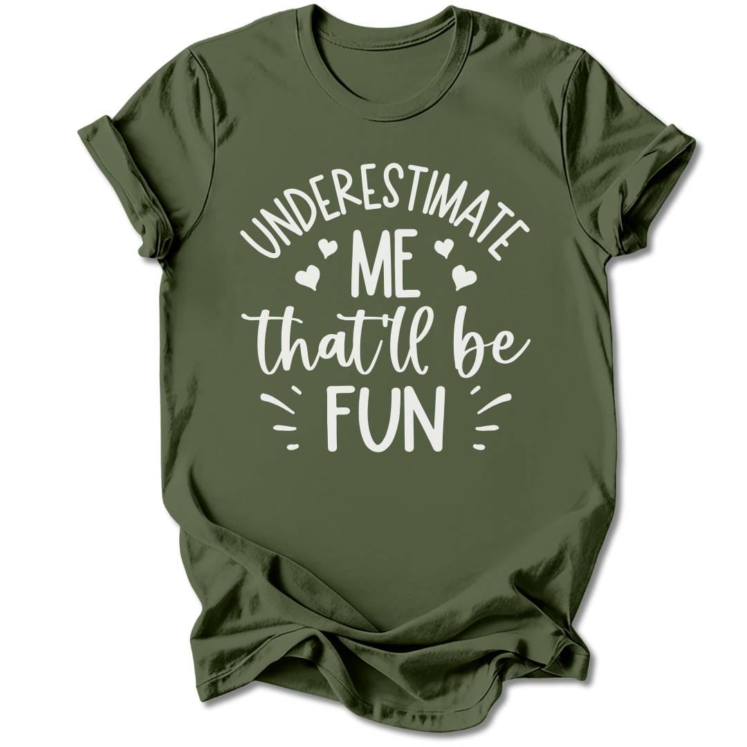 T-Shirt Military Green / S Underestimate Me T-Shirt